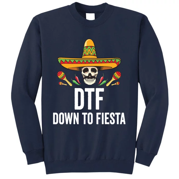 DTF Down To Fiesta Funny Mexican Skull Cinco De Mayo Tall Sweatshirt