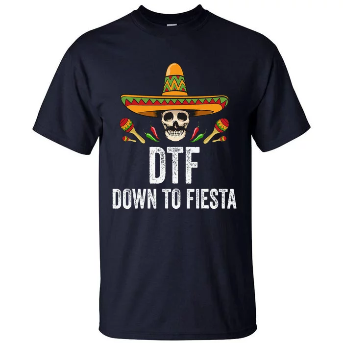 Dtf Down To Fiesta Funny Mexican Skull Cinco De Mayo Tall T-Shirt