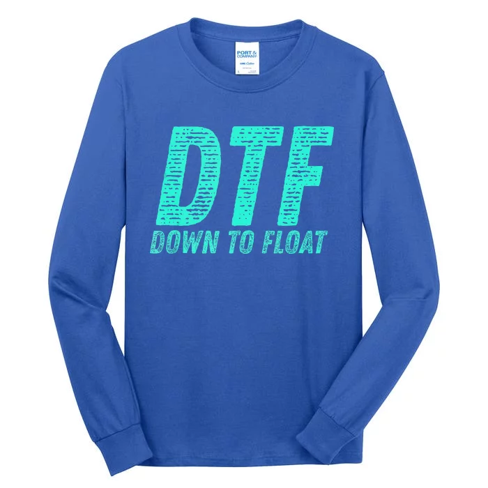 Dtf Down To Float Trip Tubing River Float Summer Boating Tall Long Sleeve T-Shirt