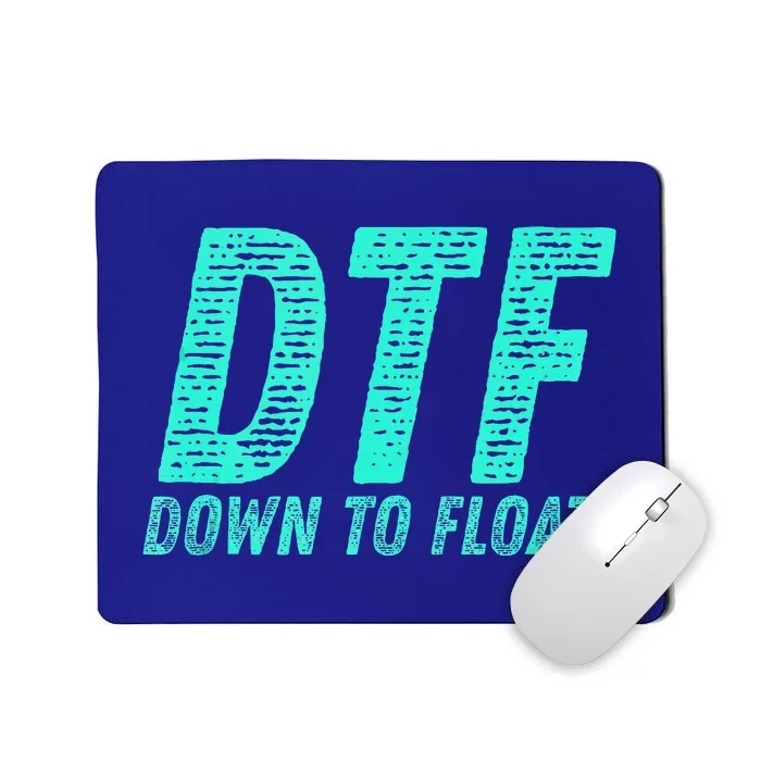 Dtf Down To Float Trip Tubing River Float Summer Boating Mousepad