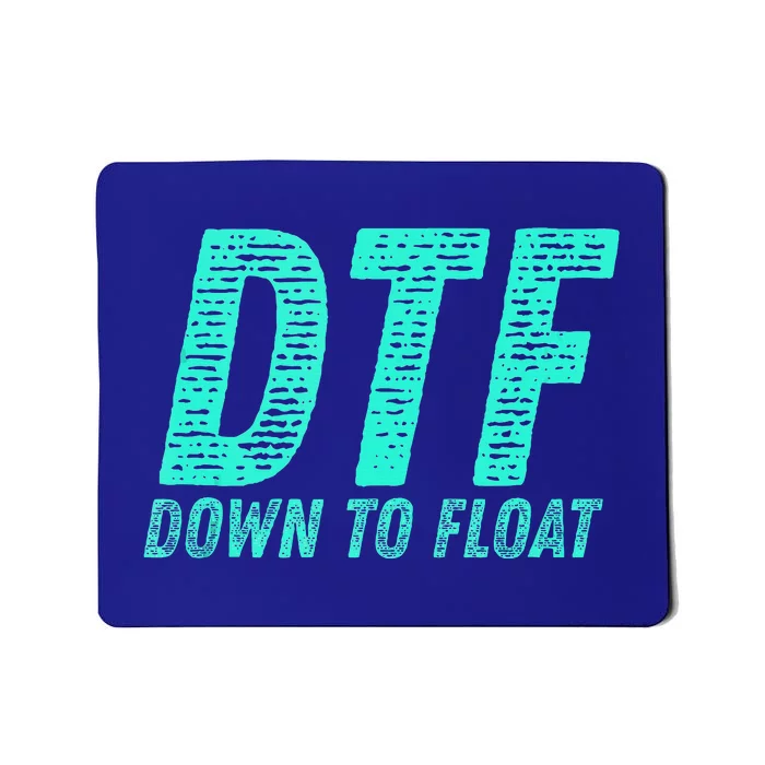 Dtf Down To Float Trip Tubing River Float Summer Boating Mousepad