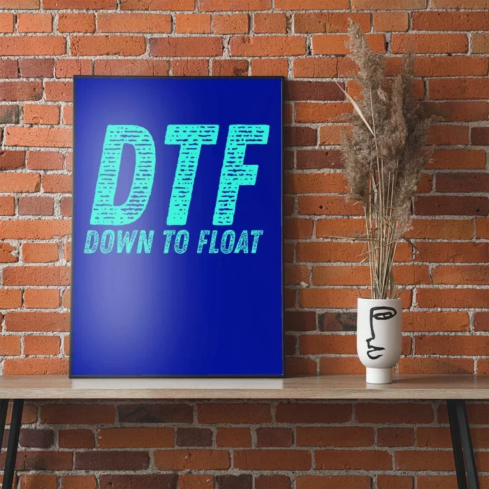 Dtf Down To Float Trip Tubing River Float Summer Boating Poster