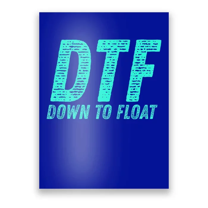 Dtf Down To Float Trip Tubing River Float Summer Boating Poster