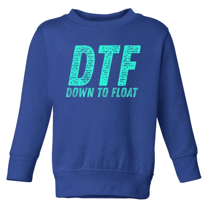 Dtf Down To Float Trip Tubing River Float Summer Boating Toddler Sweatshirt