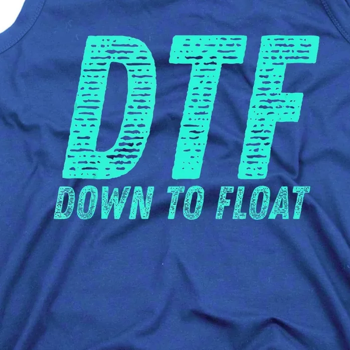 Dtf Down To Float Trip Tubing River Float Summer Boating Tank Top