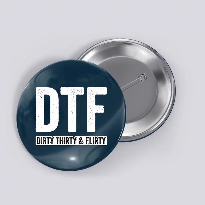 DTF Dirty Thirty & Flirty Funny 30th Birthday G Button