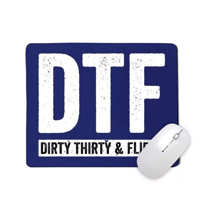 DTF Dirty Thirty & Flirty Funny 30th Birthday G Mousepad