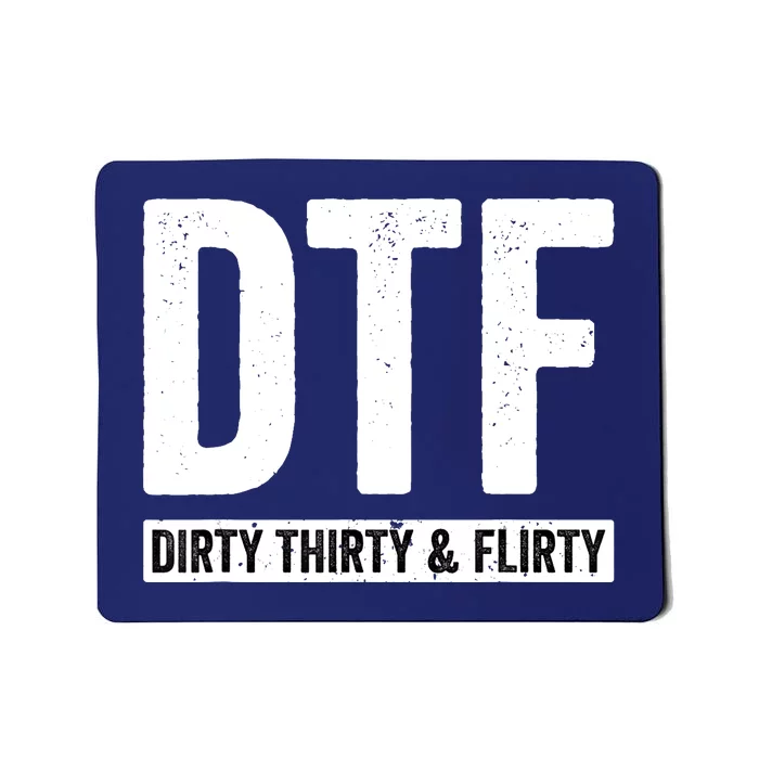 DTF Dirty Thirty & Flirty Funny 30th Birthday G Mousepad