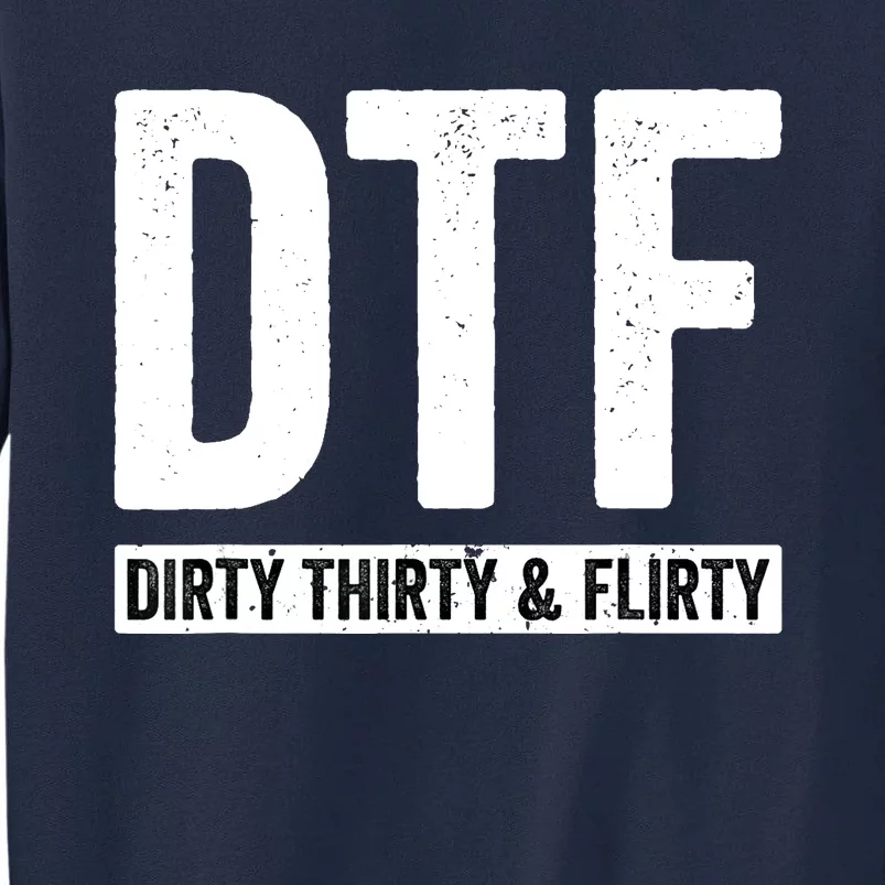 DTF Dirty Thirty & Flirty Funny 30th Birthday G Tall Sweatshirt