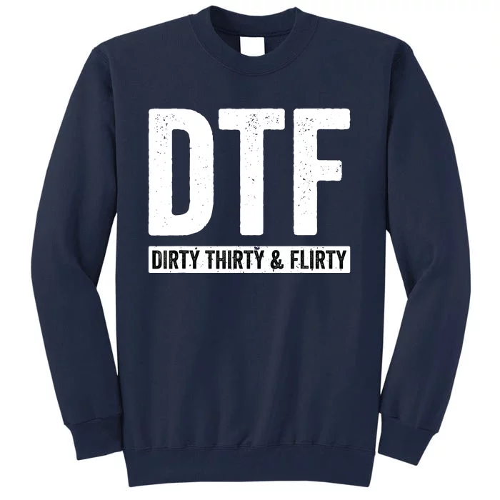 DTF Dirty Thirty & Flirty Funny 30th Birthday G Tall Sweatshirt