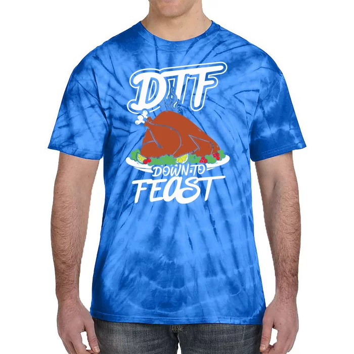 Dtf Down To Feast Mode Turkey Day Funny Gift Meaningful Gift Tie-Dye T-Shirt