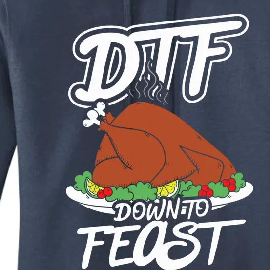 Dtf Down To Feast Mode Turkey Day Funny Gift Meaningful Gift Women's Pullover Hoodie