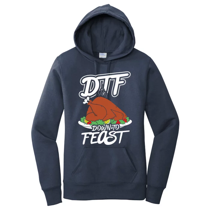 Dtf Down To Feast Mode Turkey Day Funny Gift Meaningful Gift Women's Pullover Hoodie