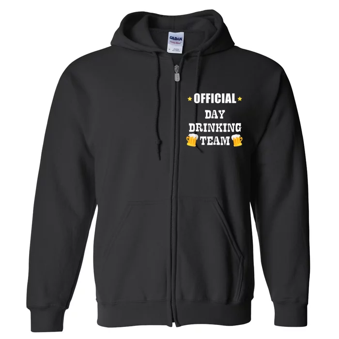 Day Drinking Team Beer Liquor Alcohol Tee Full Zip Hoodie