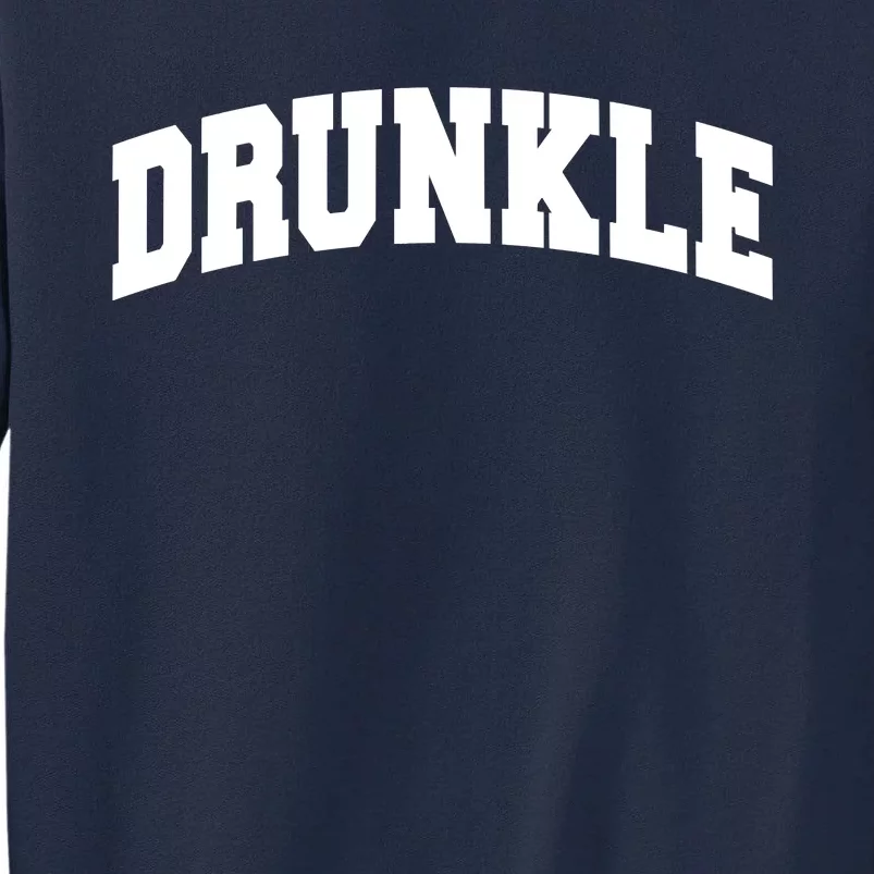 Drunkle Drunk Uncle Gift Funny FatherS Day Tall Sweatshirt