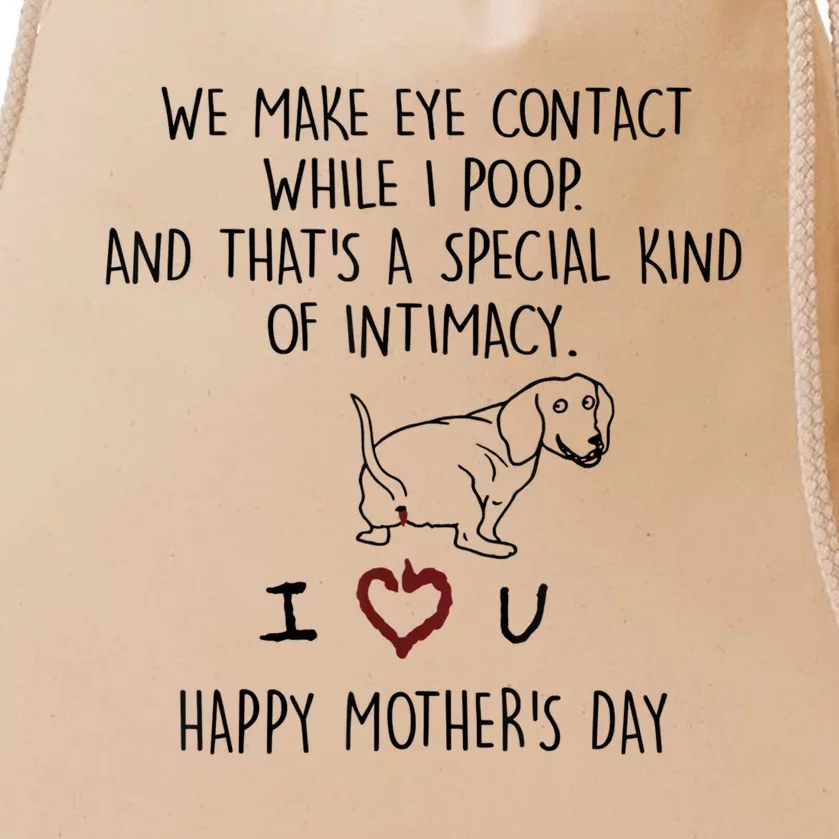 Dachshund Dog We Make Eye Contact While I Poop Happy Mothers Day Funny Gift Drawstring Bag