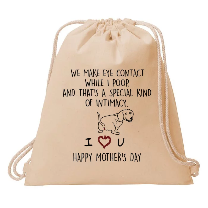 Dachshund Dog We Make Eye Contact While I Poop Happy Mothers Day Funny Gift Drawstring Bag