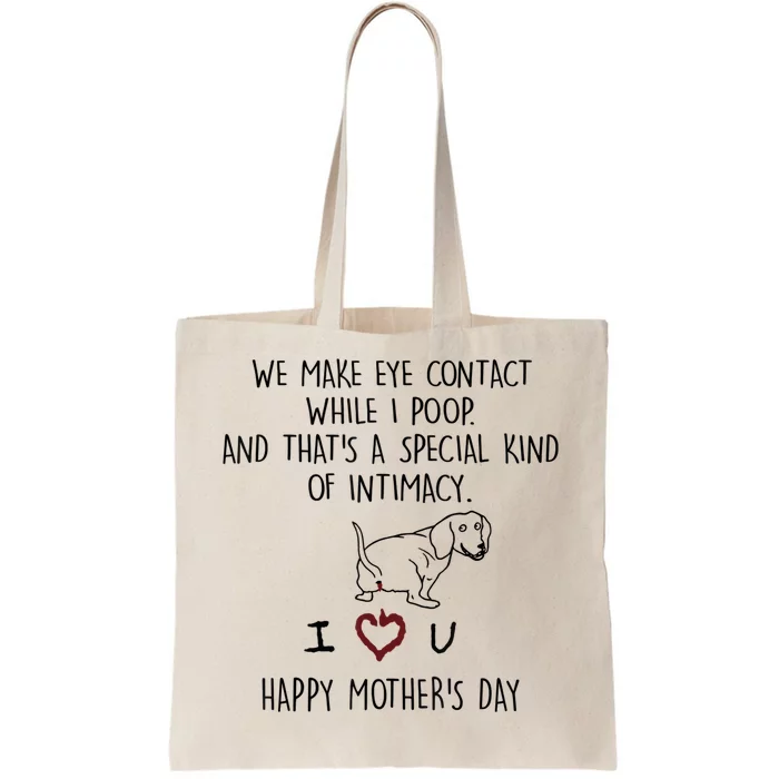 Dachshund Dog We Make Eye Contact While I Poop Happy Mothers Day Funny Gift Tote Bag