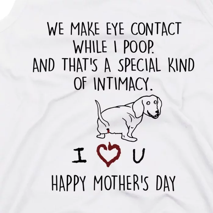 Dachshund Dog We Make Eye Contact While I Poop Happy Mothers Day Funny Gift Tank Top