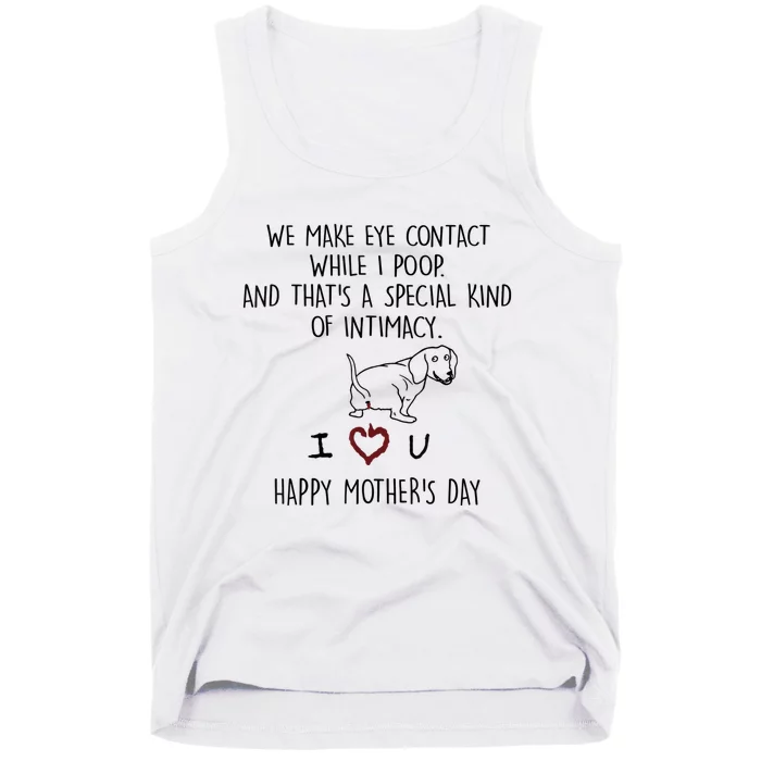 Dachshund Dog We Make Eye Contact While I Poop Happy Mothers Day Funny Gift Tank Top