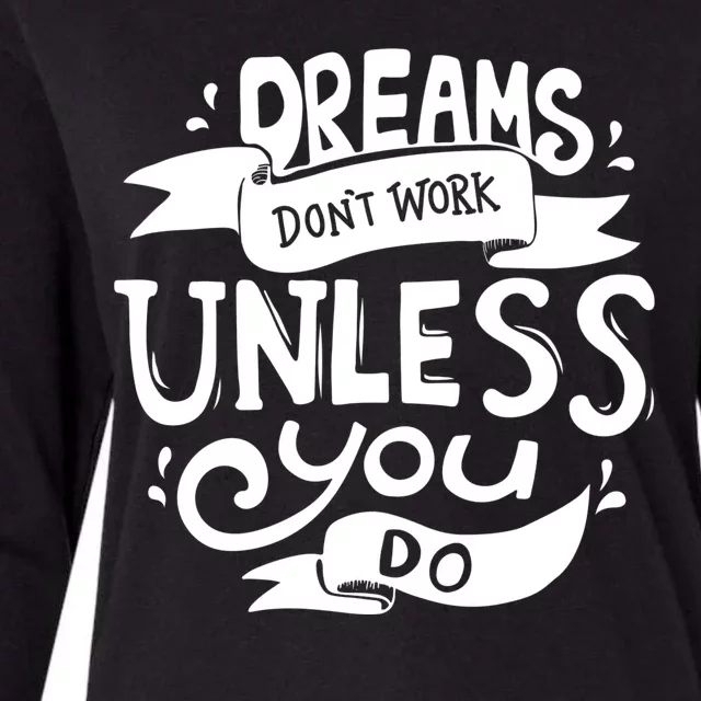 Dreams Don't Work Unless You Do Womens Cotton Relaxed Long Sleeve T-Shirt