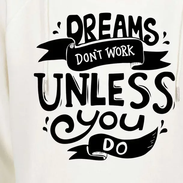 Dreams Don't Work Unless You Do Womens Funnel Neck Pullover Hood