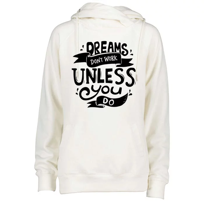 Dreams Don't Work Unless You Do Womens Funnel Neck Pullover Hood