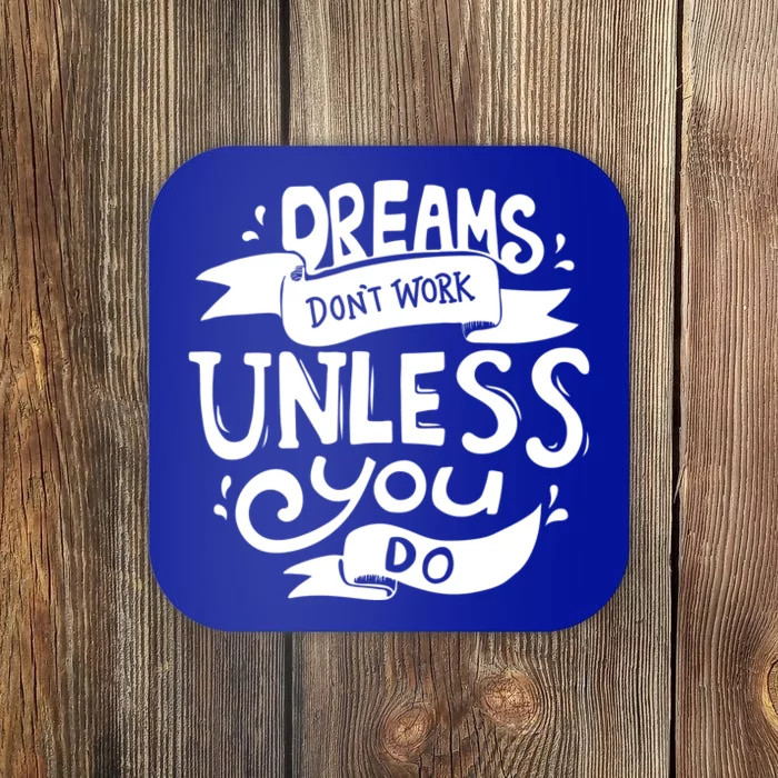 Dreams Don't Work Unless You Do Coaster