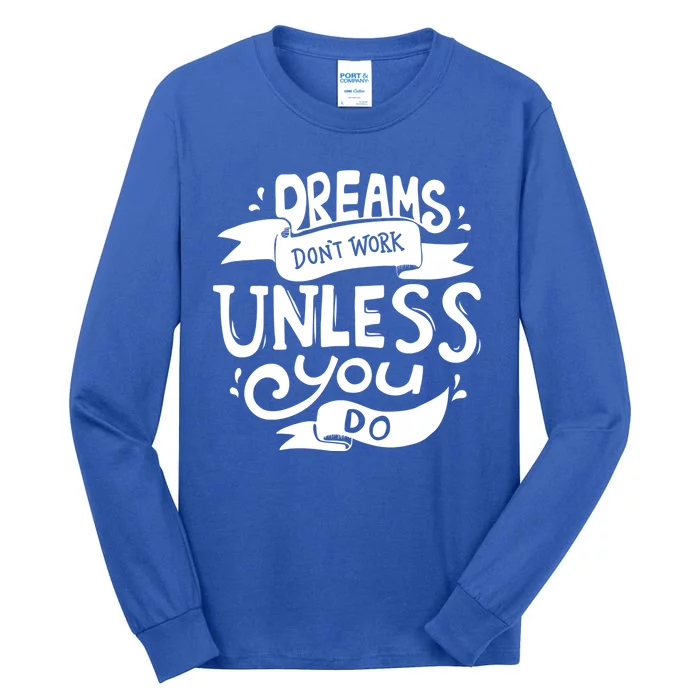 Dreams Don't Work Unless You Do Tall Long Sleeve T-Shirt