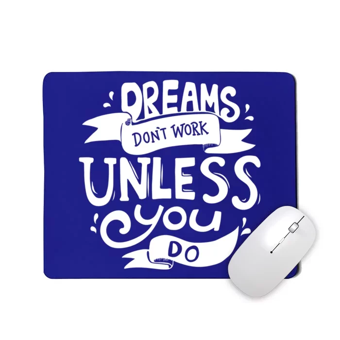 Dreams Don't Work Unless You Do Mousepad