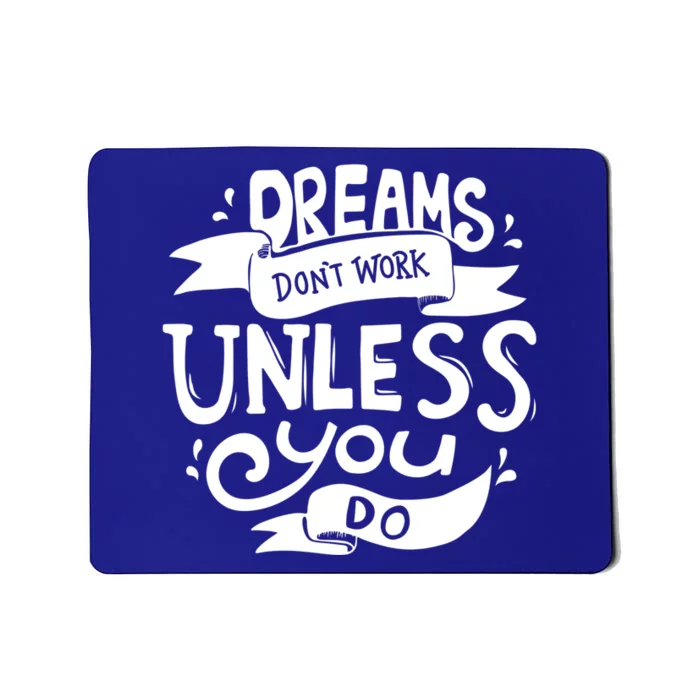 Dreams Don't Work Unless You Do Mousepad