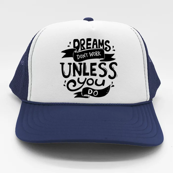 Dreams Don't Work Unless You Do Trucker Hat