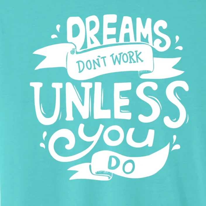 Dreams Don't Work Unless You Do ChromaSoft Performance T-Shirt