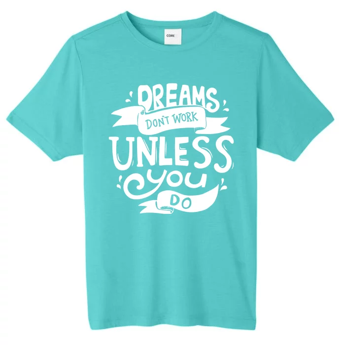 Dreams Don't Work Unless You Do ChromaSoft Performance T-Shirt