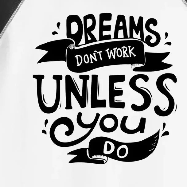 Dreams Don't Work Unless You Do Toddler Fine Jersey T-Shirt