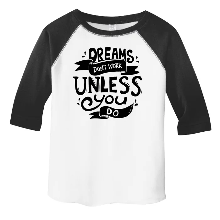 Dreams Don't Work Unless You Do Toddler Fine Jersey T-Shirt