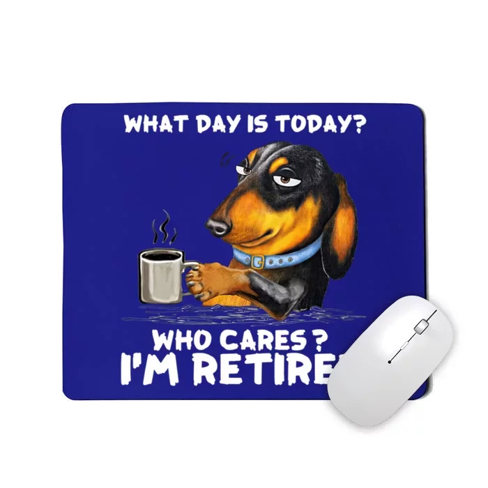 Dachshudn Dog What Day Is Today Who Care I‘m Retired Gift Mousepad