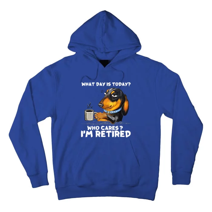 Dachshudn Dog What Day Is Today Who Care I‘m Retired Gift Tall Hoodie