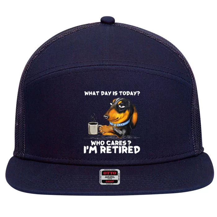 Dachshudn Dog What Day Is Today Who Care I‘m Retired Gift 7 Panel Mesh Trucker Snapback Hat