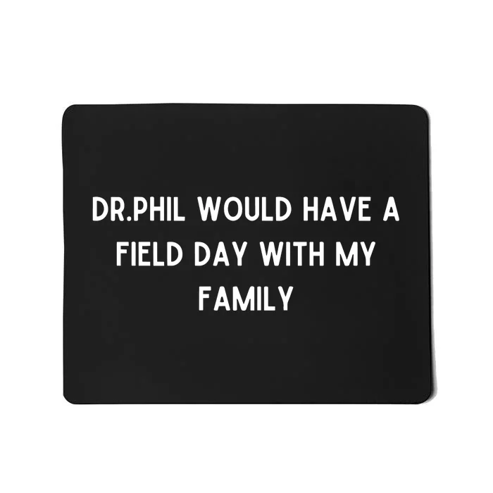 Doublecrossco Dr.Phil Would Have A Field Day With My Family Mousepad