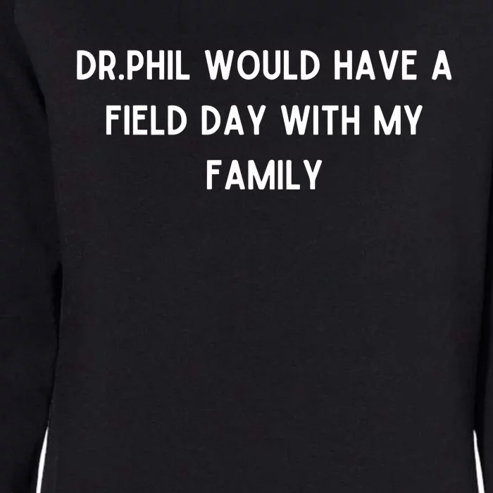 Doublecrossco Dr.Phil Would Have A Field Day With My Family Womens California Wash Sweatshirt