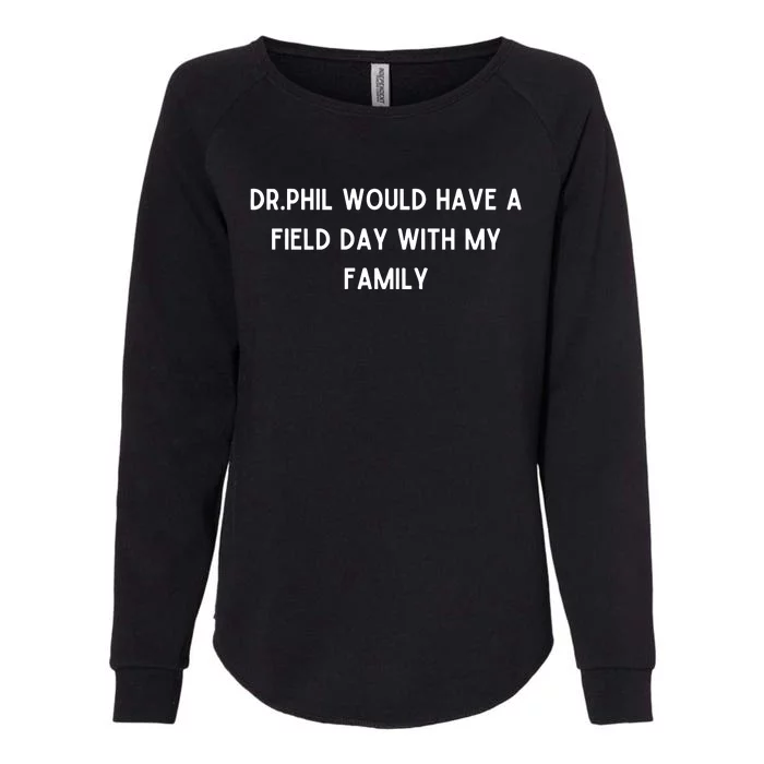 Doublecrossco Dr.Phil Would Have A Field Day With My Family Womens California Wash Sweatshirt