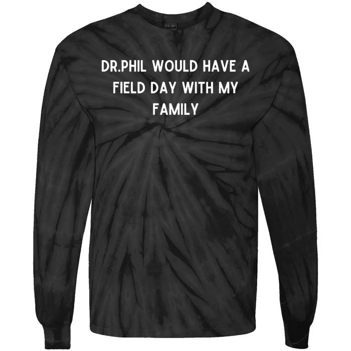 Doublecrossco Dr.Phil Would Have A Field Day With My Family Tie-Dye Long Sleeve Shirt