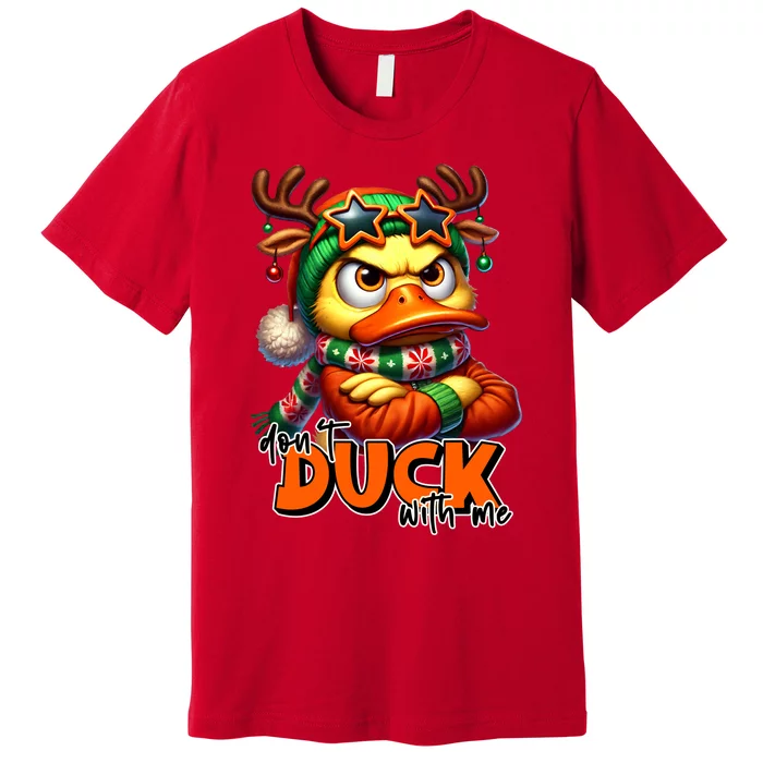 Dont Duck With Me Funny Sarcastic Grumpy Duck Christmas Premium T-Shirt