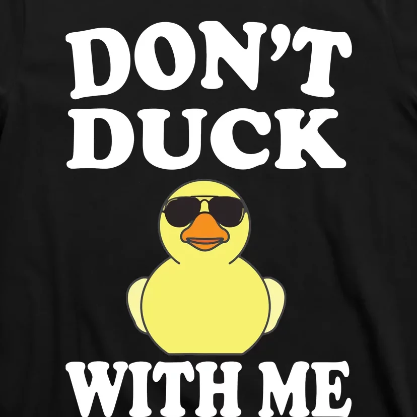 Don't Duck With Me Funny Rubber Duck Ducks Gift T-Shirt