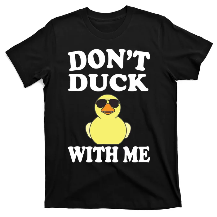 Don't Duck With Me Funny Rubber Duck Ducks Gift T-Shirt