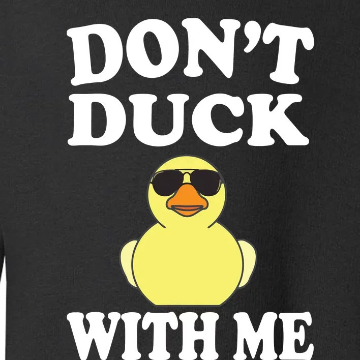 Don't Duck With Me Funny Rubber Duck Ducks Gift Toddler Sweatshirt