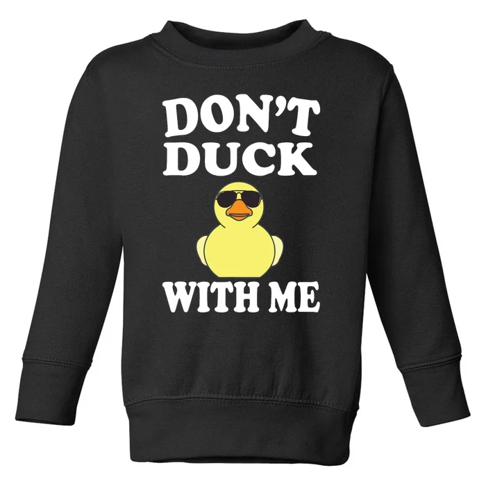 Don't Duck With Me Funny Rubber Duck Ducks Gift Toddler Sweatshirt