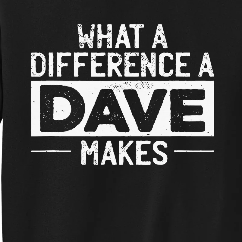 David Dave What A Difference A Dave Makes Tall Sweatshirt