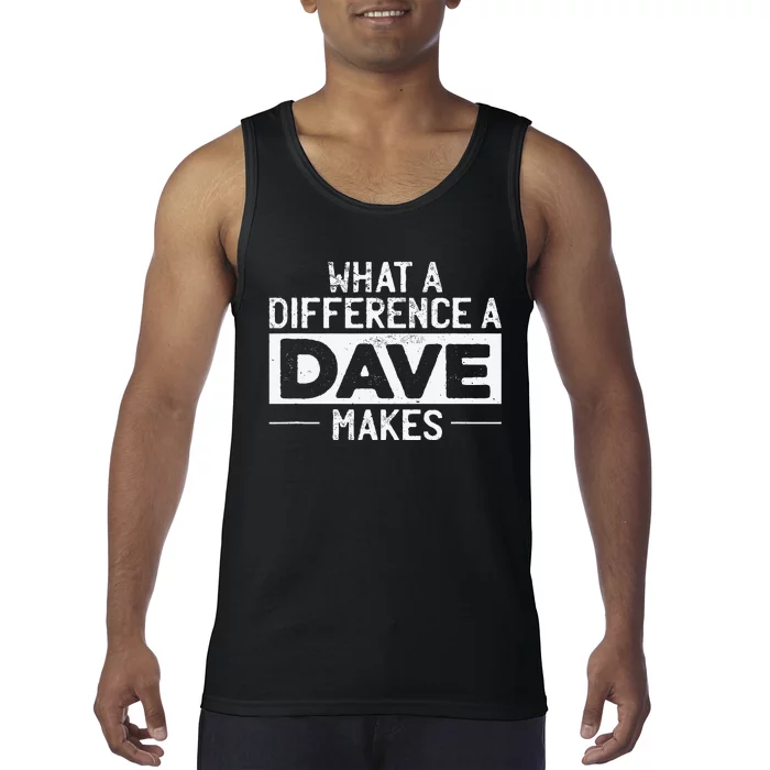 David Dave What A Difference A Dave Makes Tank Top